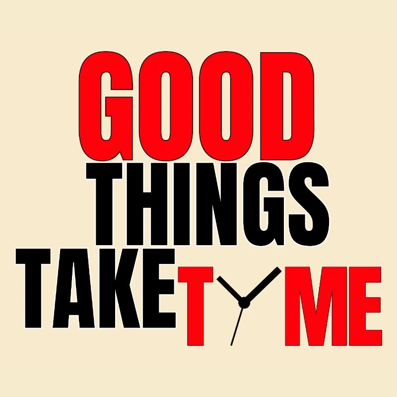 Good Things Take Time