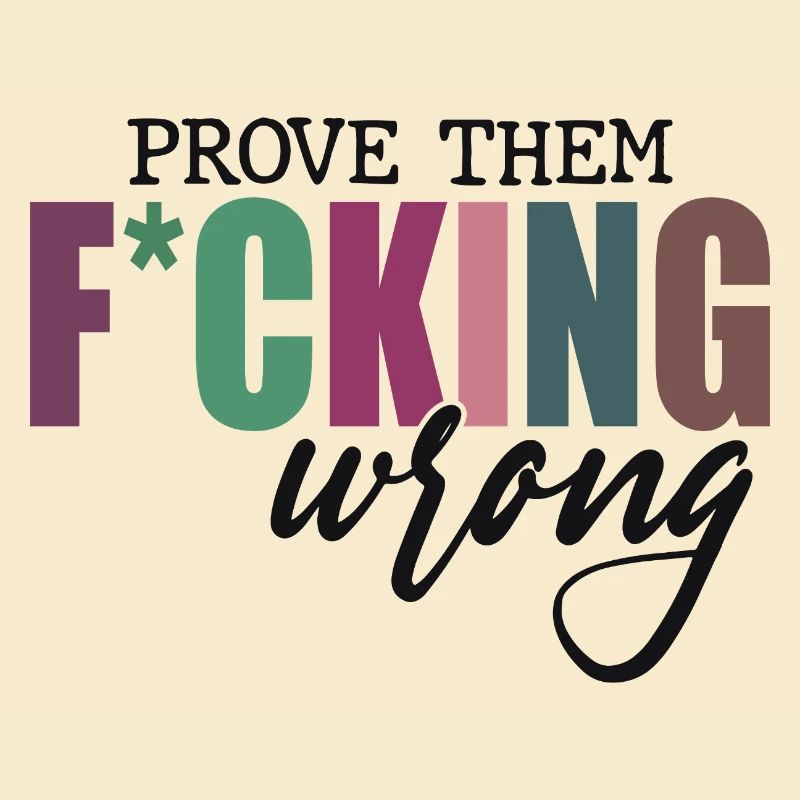 Prove Them F*cking Wrong