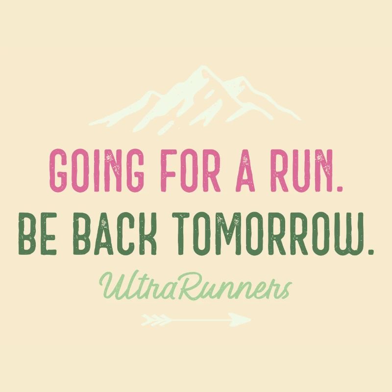 Going for a Run. Be Back Tomorrow. Ultra Runners