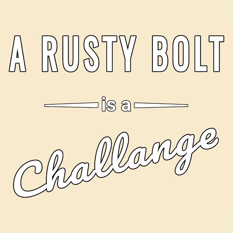 A Rusty Bolt ist eine echte Challenge – Spruch