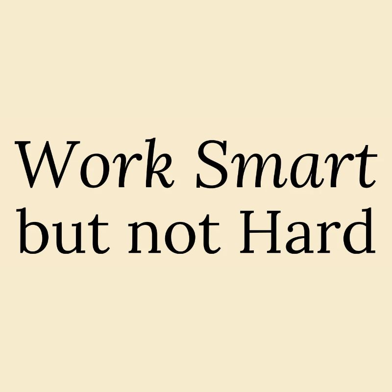 Work Smart but not Hard