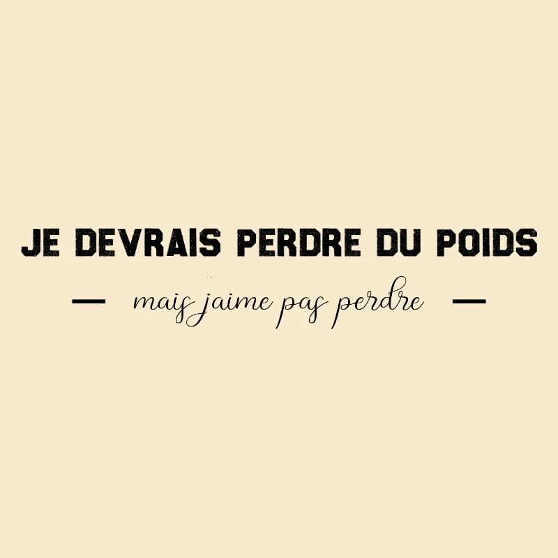 Je devrais perdre du poids, mais j'aime pas perdre