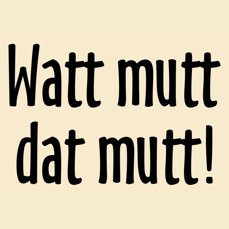 Watt mutt dat mutt! Norddeutsche Sprüche