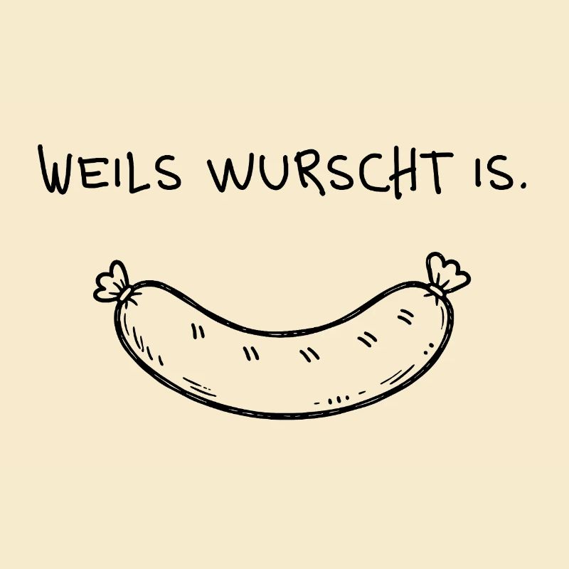 Weils wurst is – Funny dialect saying