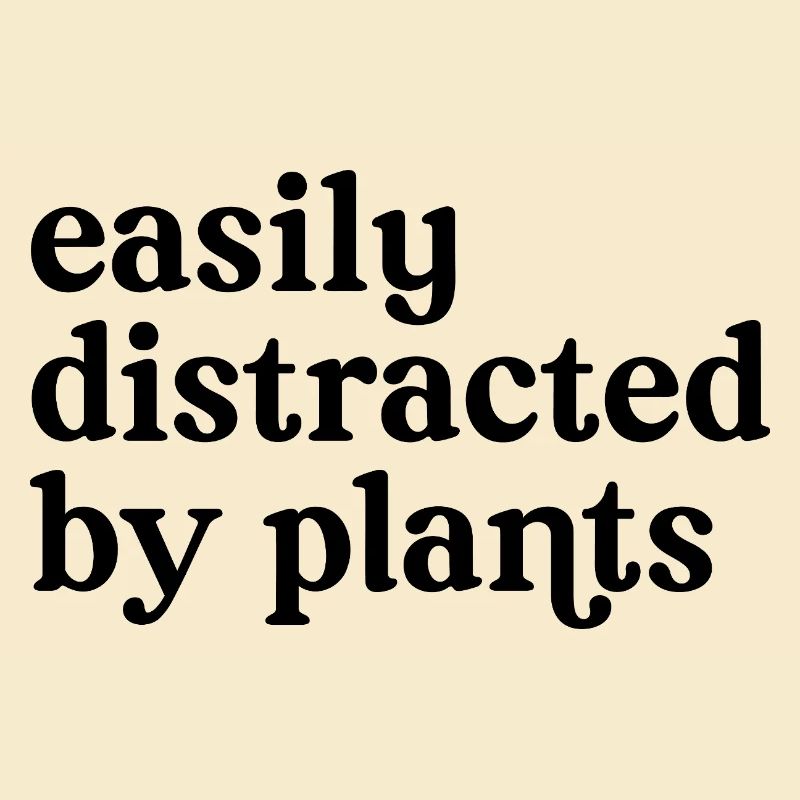 Facilement distraite par les plantes.