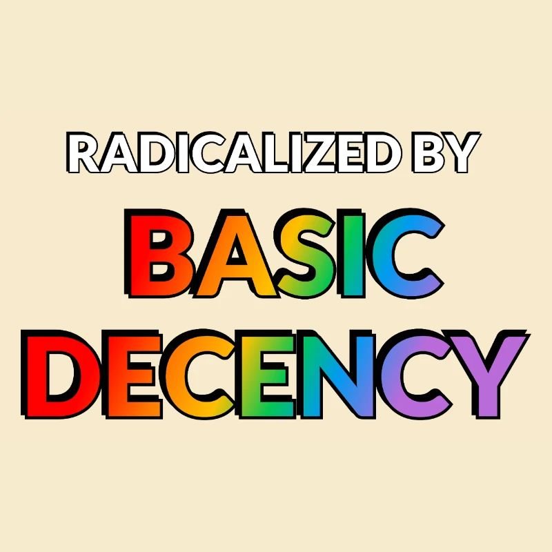 Radicalized By Basic Decency