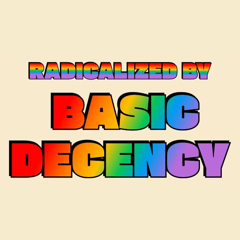 Radicalized by Basic Decency