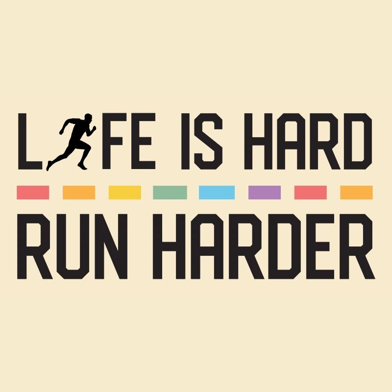 La vie est dure. Courez plus fort.
