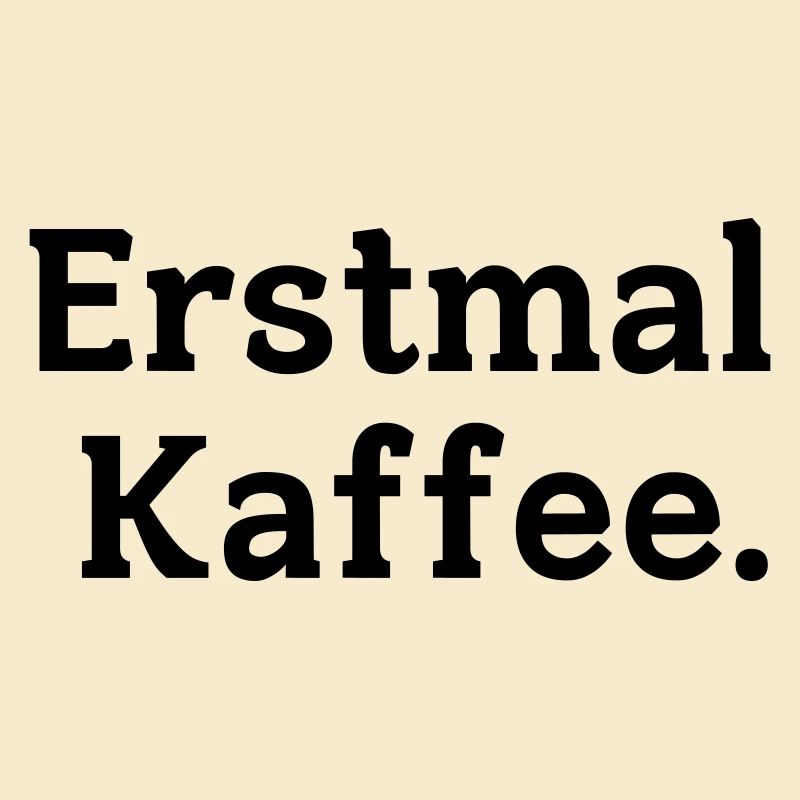Erstmal Kaffee Spruch