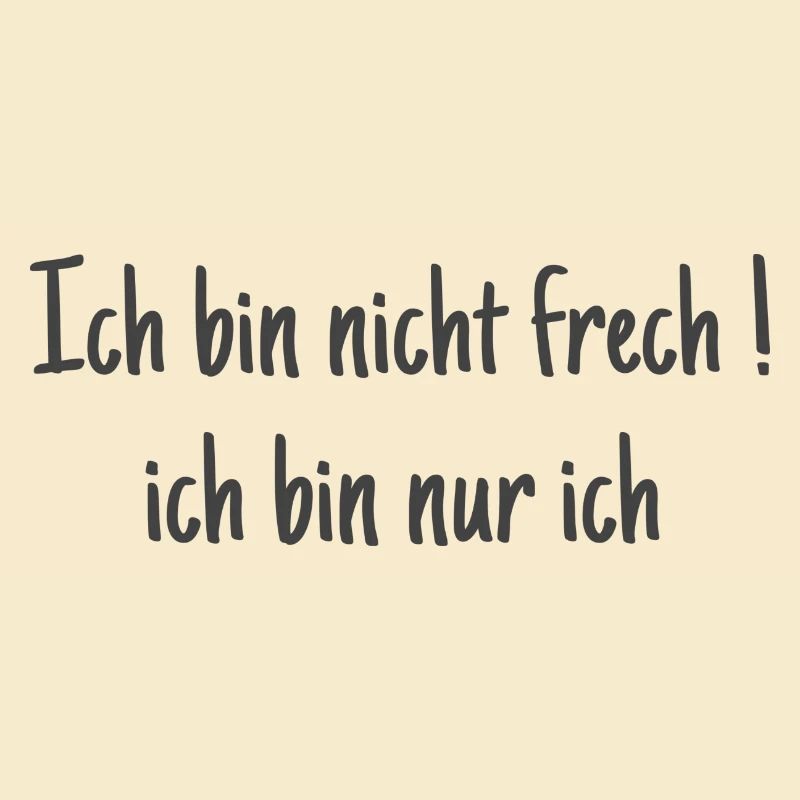 Ich bin nicht frech ! Ich bin ich