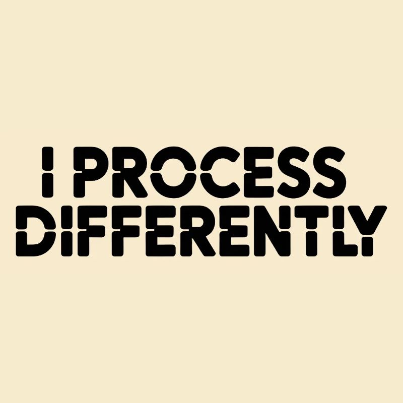 I process differently