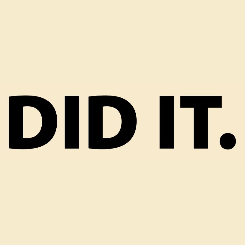 Did it