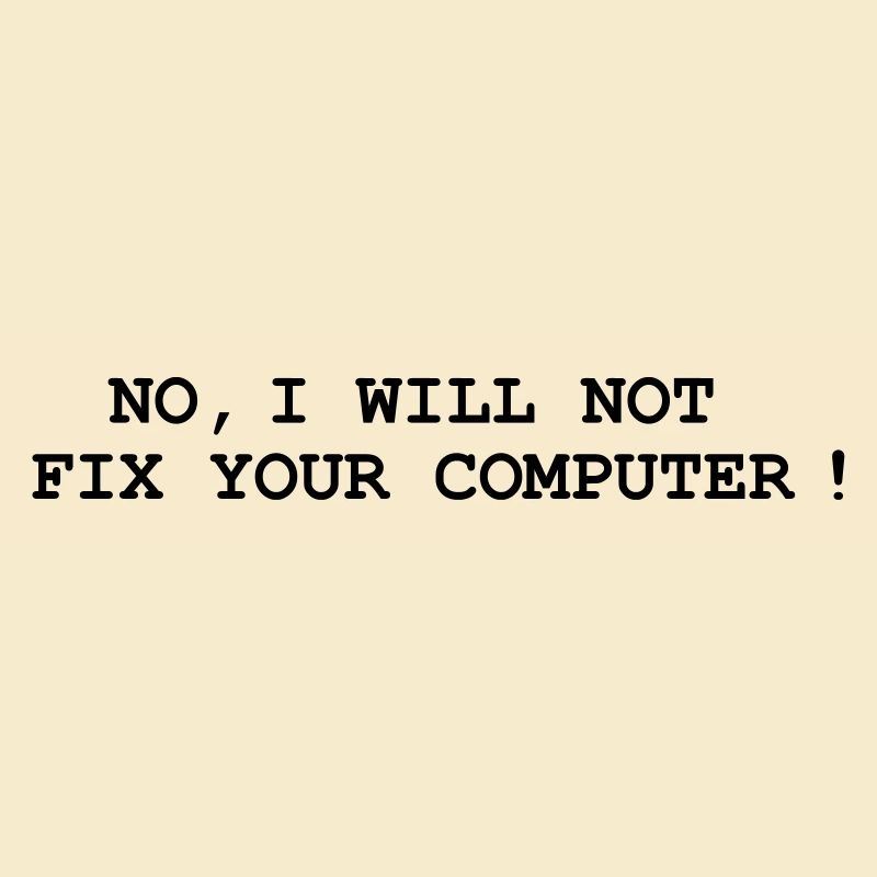 No, I will not fix your computer !