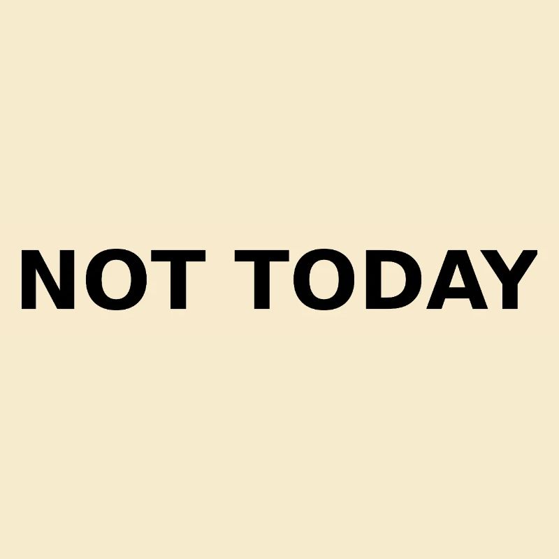 NOT TODAY – Minimal Typographic Quote