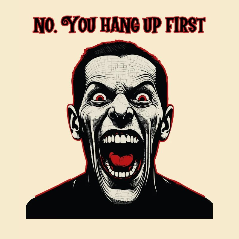 Cray looking man. you hang up first.
