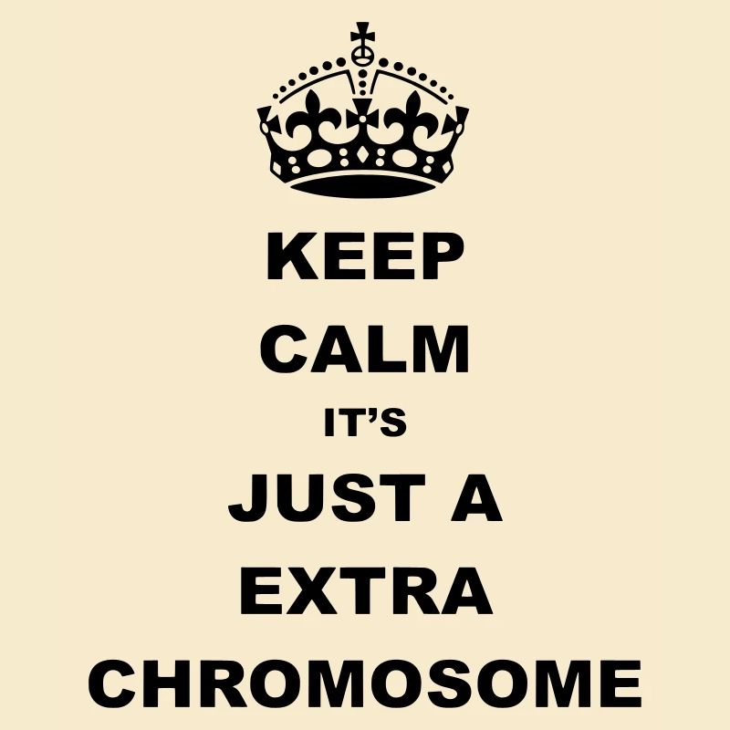 Keep Calm c’est juste un chromosome supplémentaire.