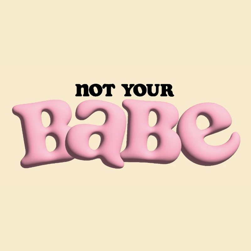 Not Your Babe - Bubble Statement