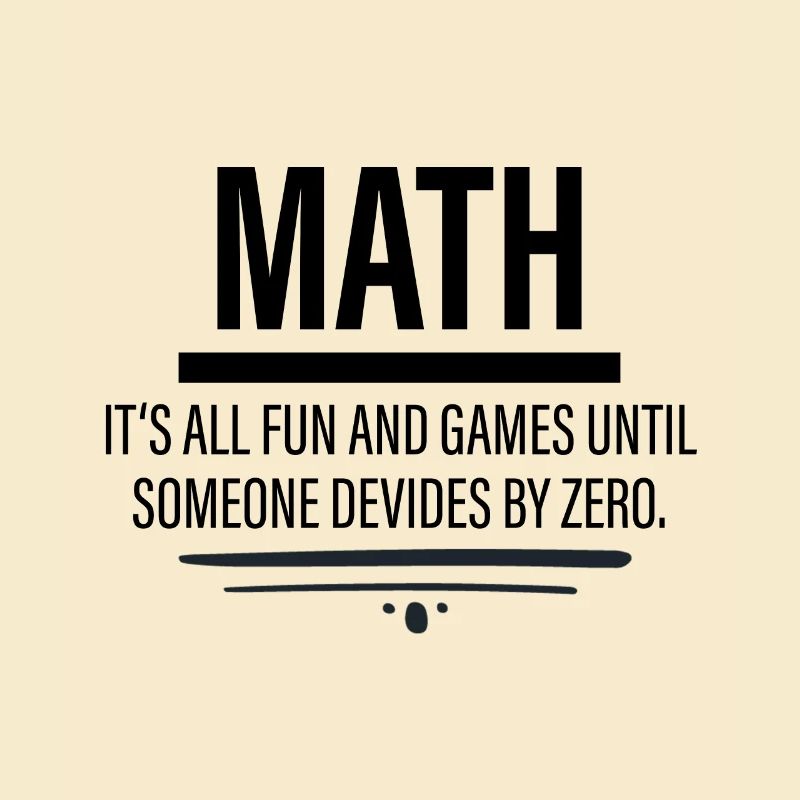 Math - Fun Until Someone Devides By Zero