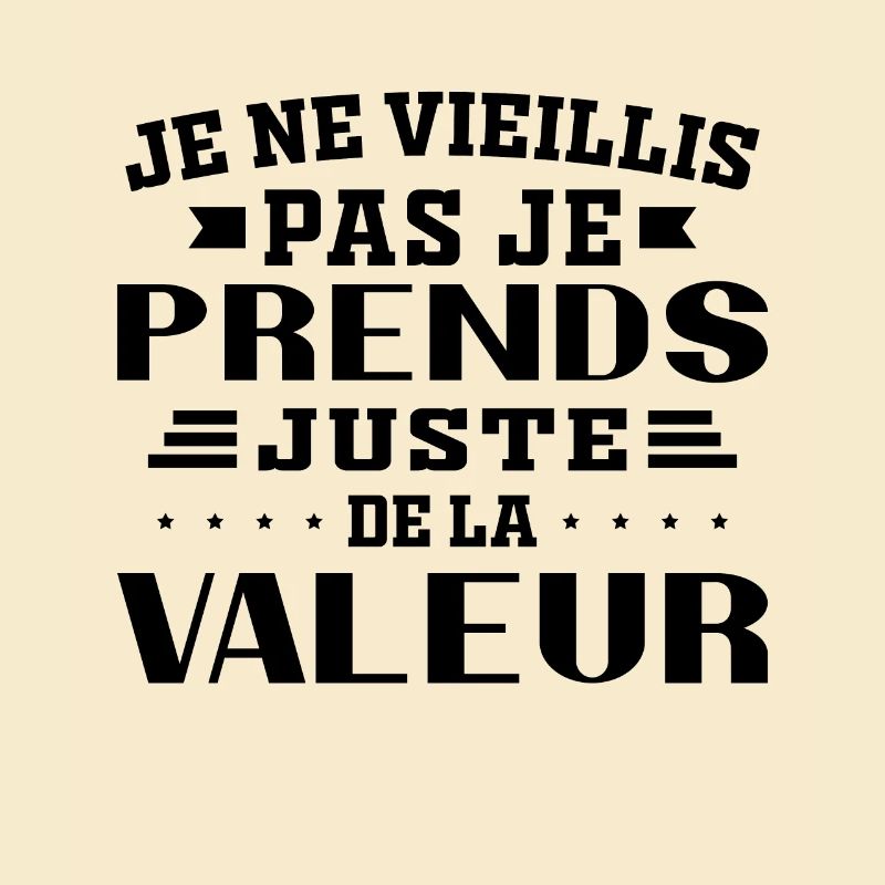 I'm not getting old, I'm just increasing in value