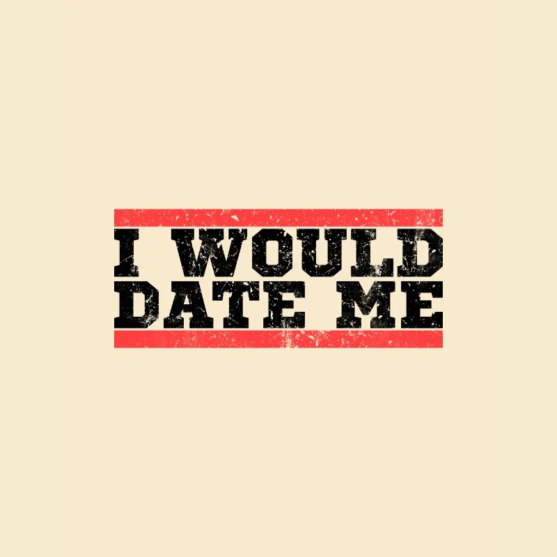 I would data myself