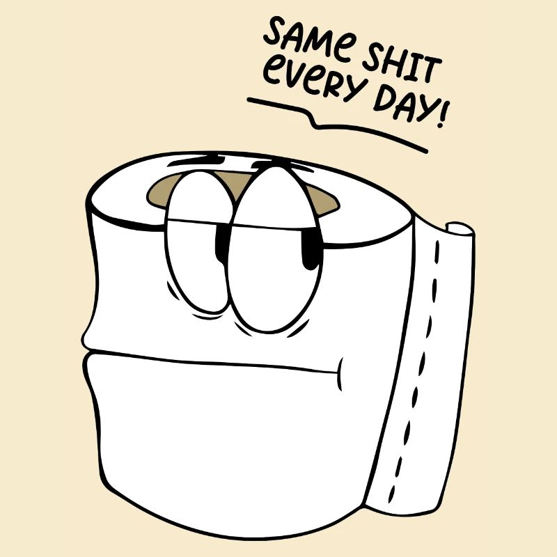Funny saying Same shit every day !