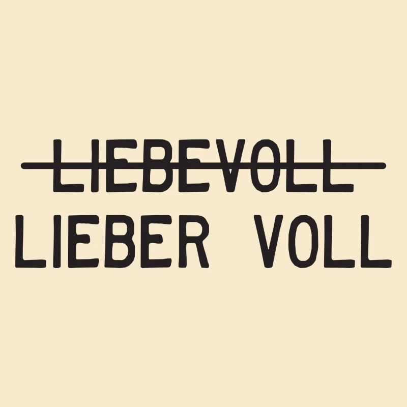 Liebevoll oder lieber voll?
