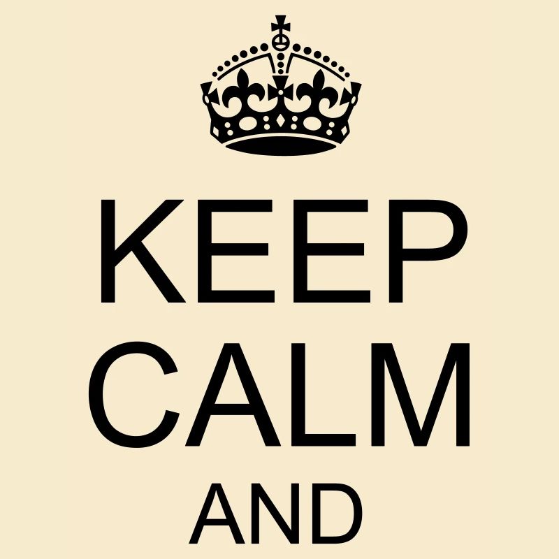 Keep calm and YOUR TEXT