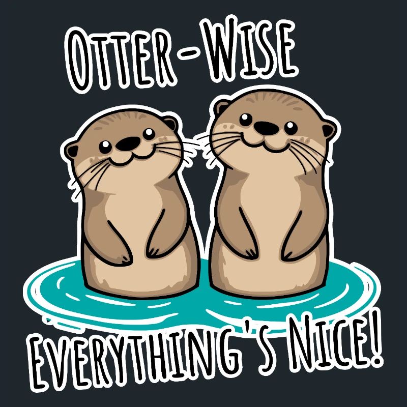 Everything Nice Otter-Wise! Otter moderately good everything!