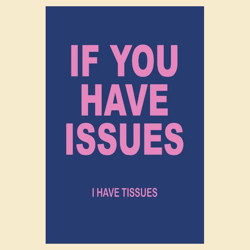 If You Have Issues – Typography Humor Poster