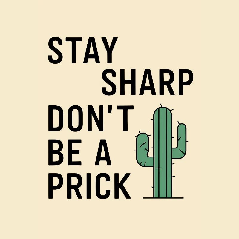 Stay Sharp, Don’t Be a Prick