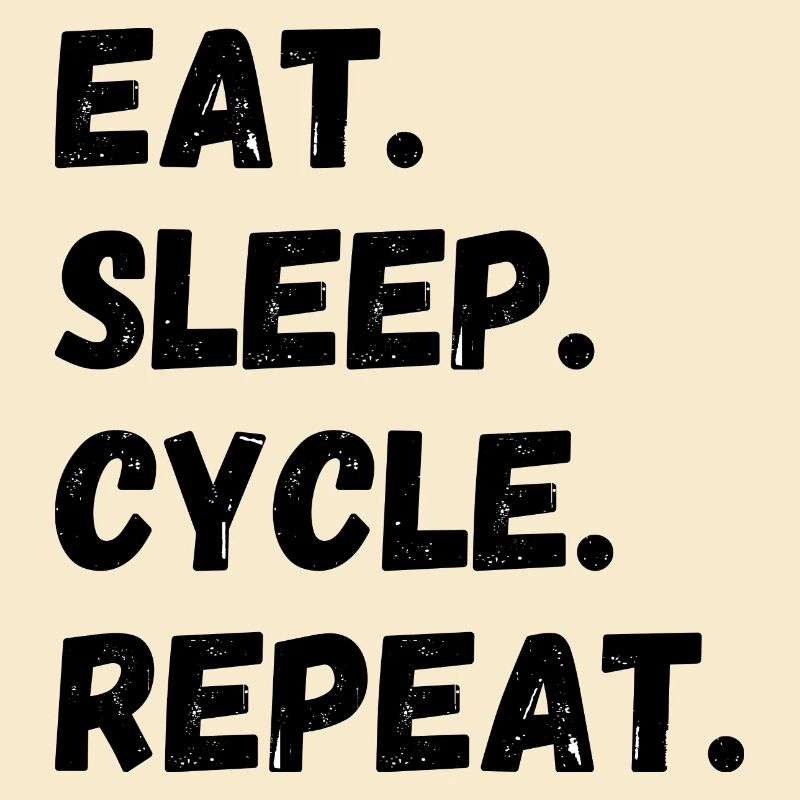 Eat Sleep Cycle Repeat
