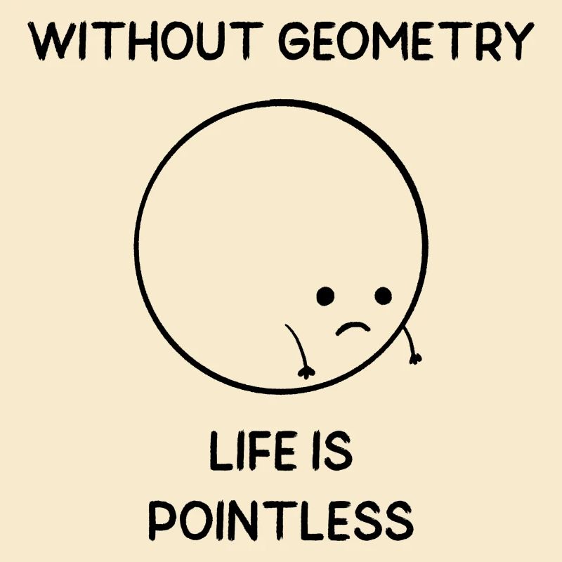 Without Geometry Life is Pointless