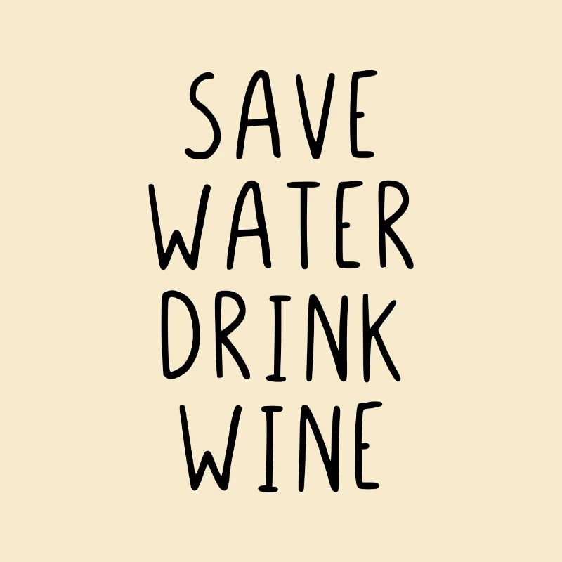 Save Water Drink Wine