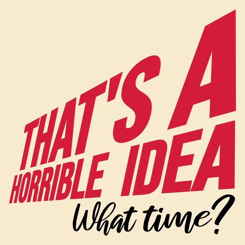 C’est une idée horrible