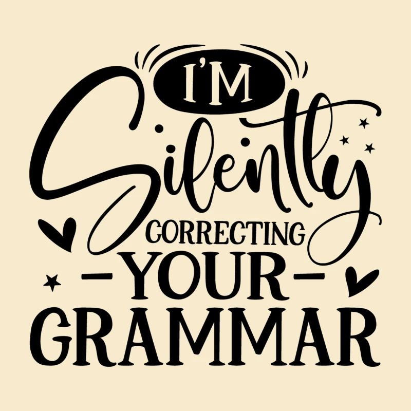 I ́m Silently correcting your Grammar