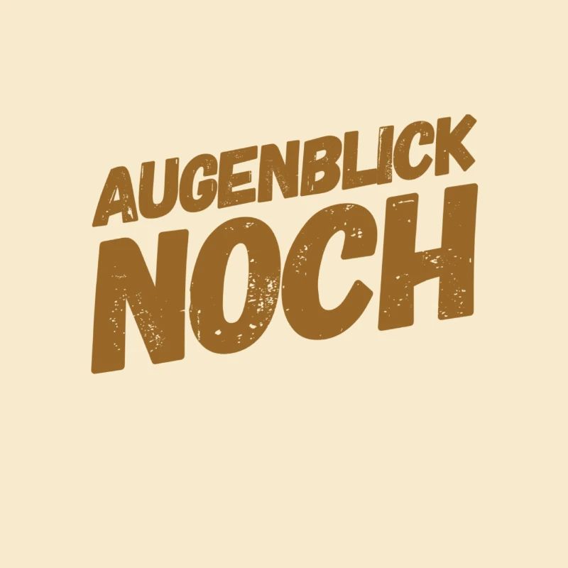 Augenblick noch