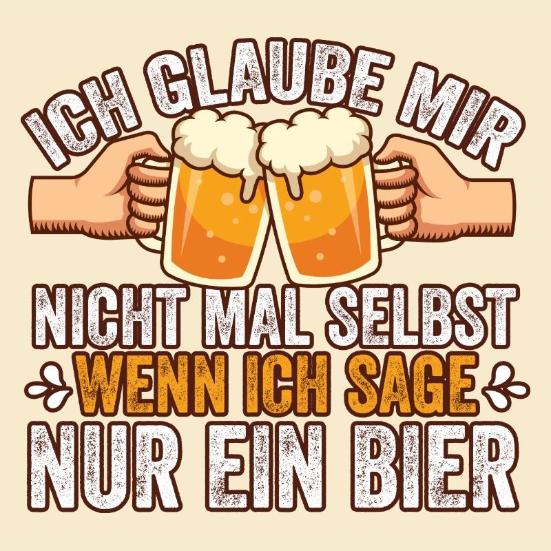 Ich glaube mir nicht mal selbst Bier Spruch