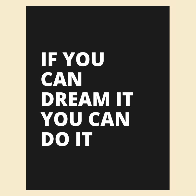 I you dream it you can do it