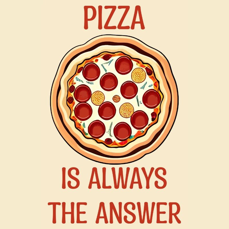 PIZZA is always the answer