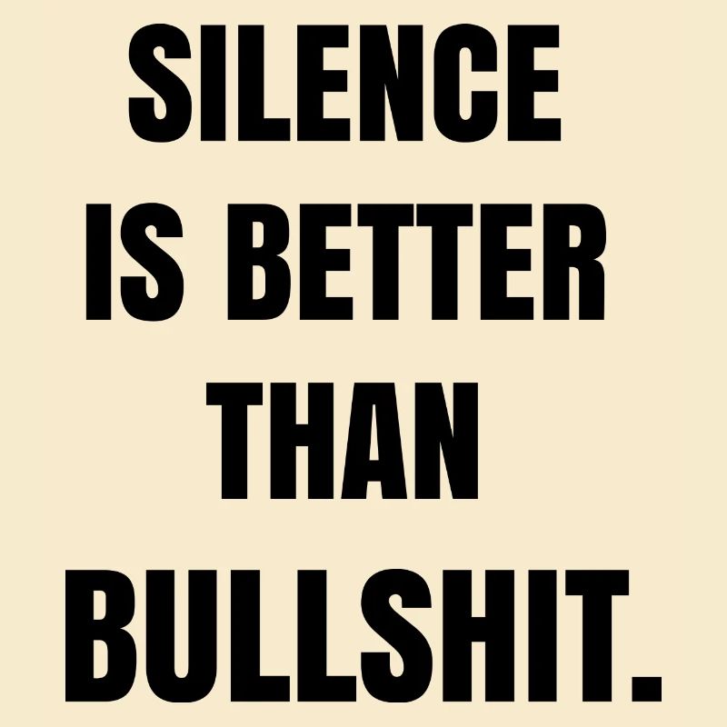 Silence is better than bullshit