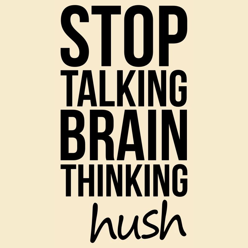 Stop Talking, Brain Thinking