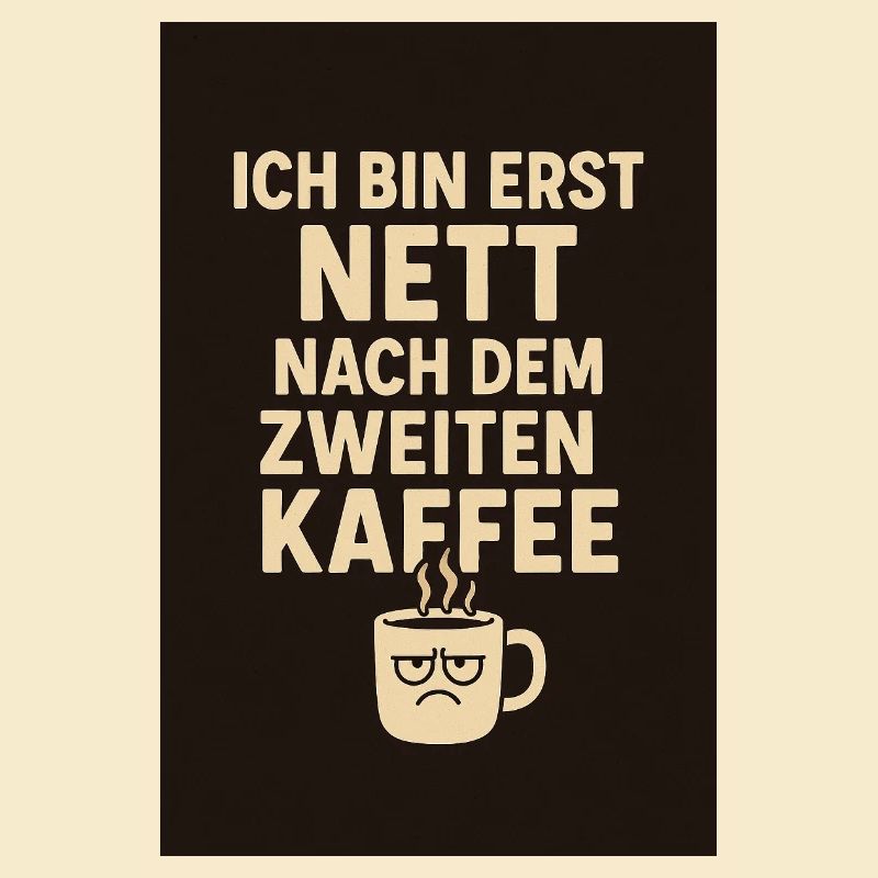> "I'm only nice after the second coffee."