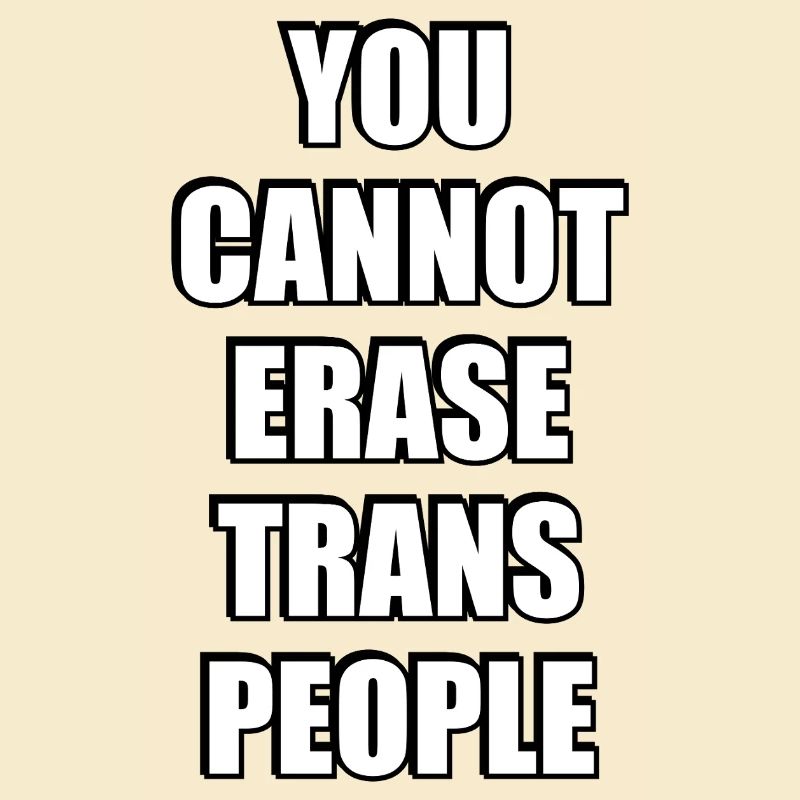 You cannot erase trans people