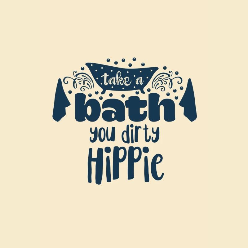 Take a bath you dirty hippie Statement Spaß dusche