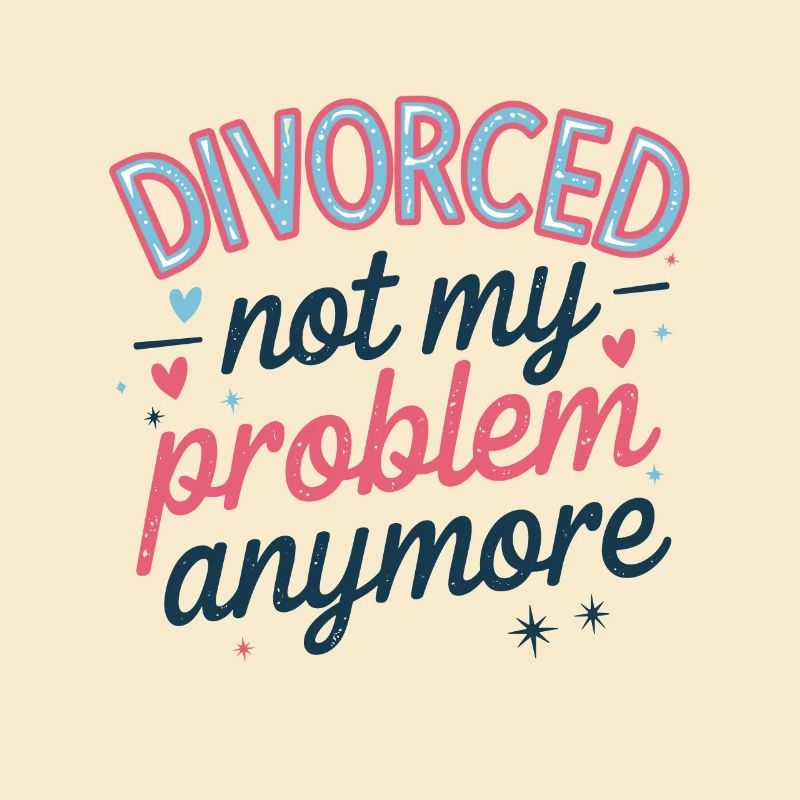 Divorced Not My Problem Anymore