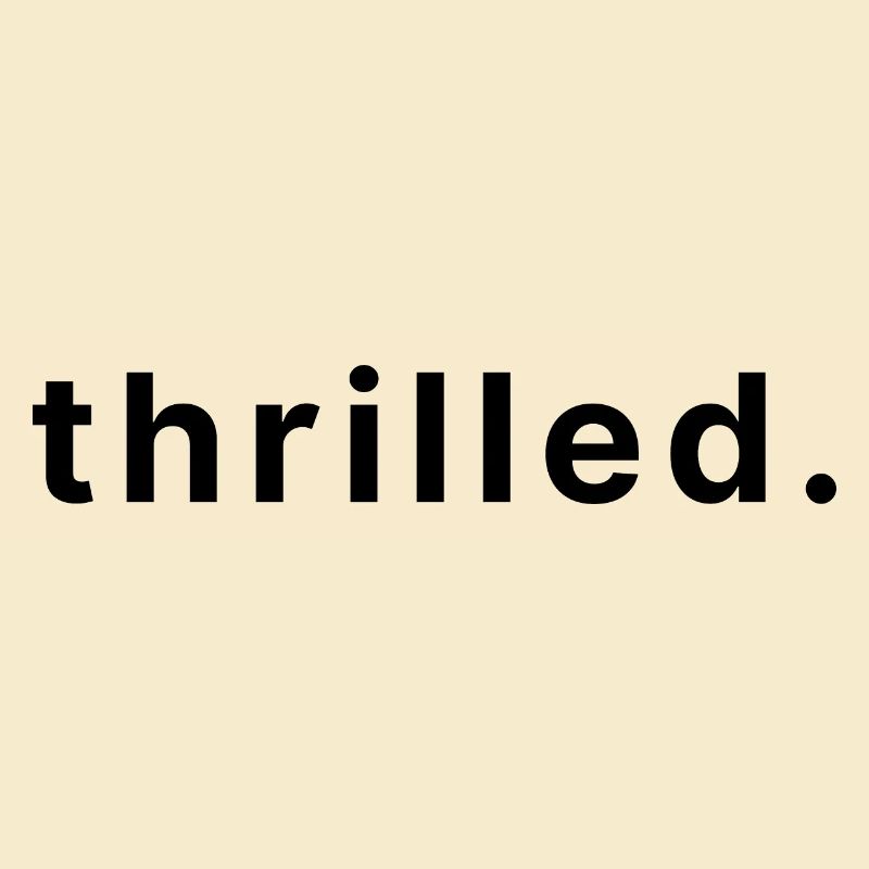 thrilled.