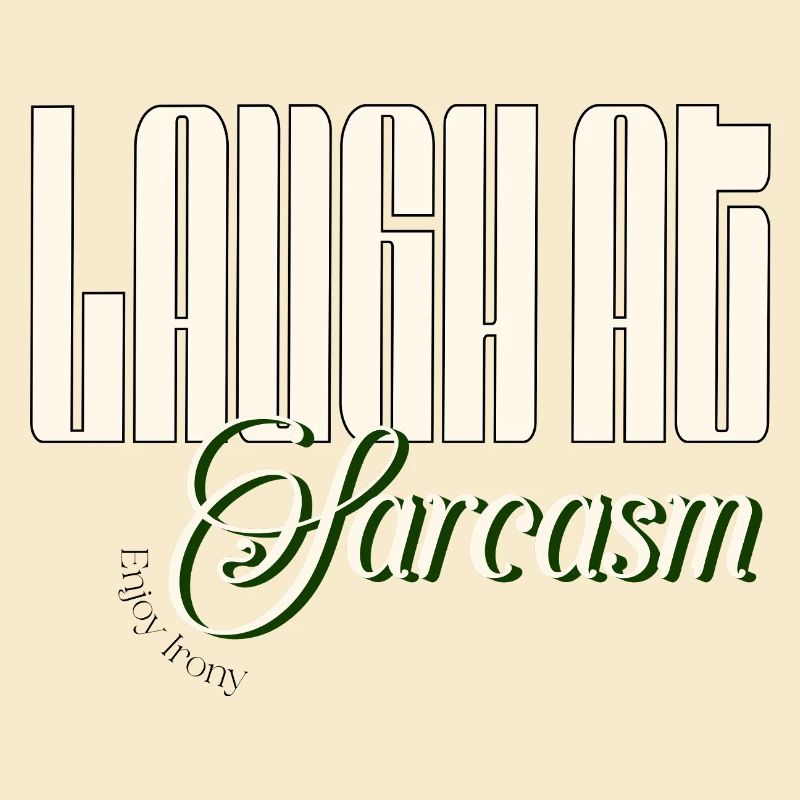 Laugh at sarcasm, enjoy irony