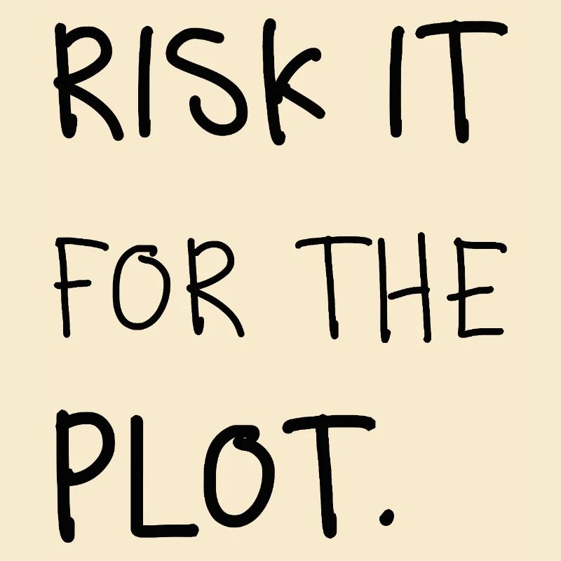 Risk It for the Plot – Handschrift