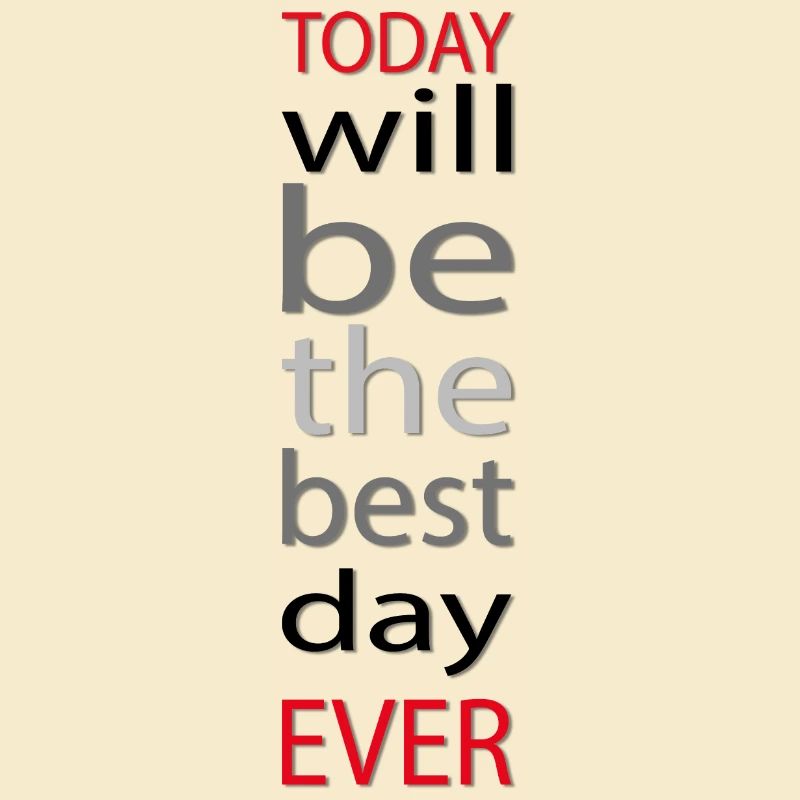 Today will be the best day ever