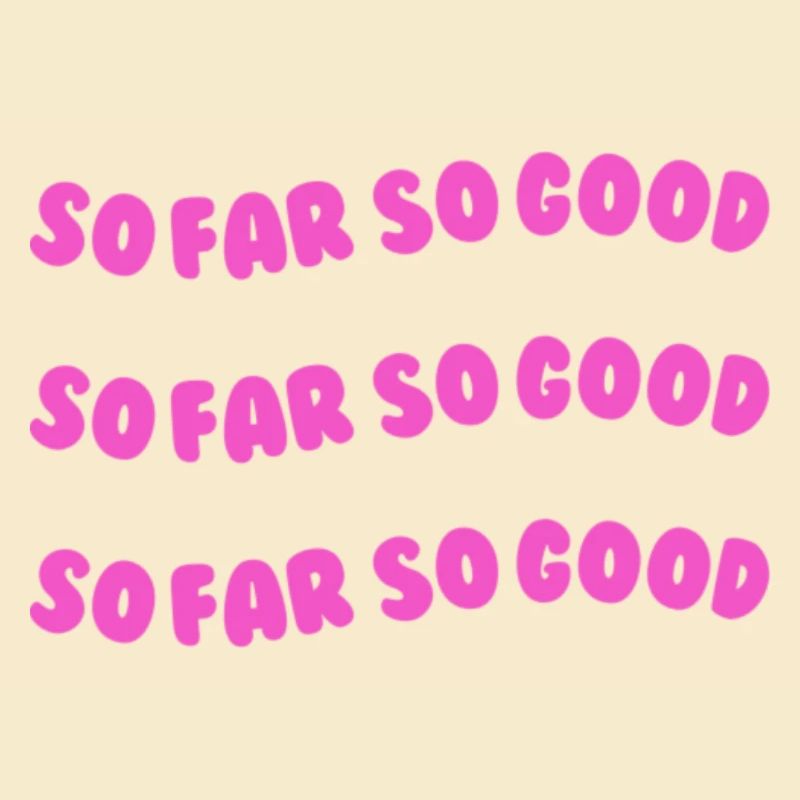 so far so good pink